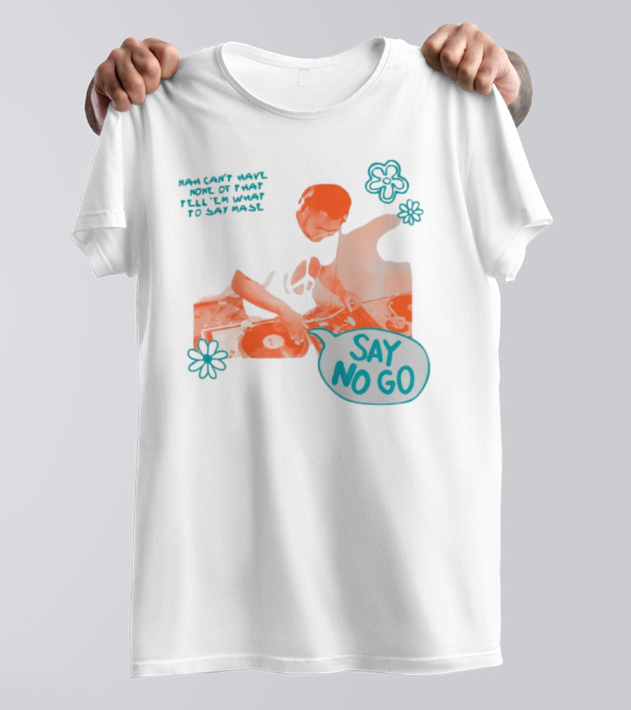 Tell ‘Em What To Say Mase Say No Go DJ Vinyl Flowers T-Shirt
