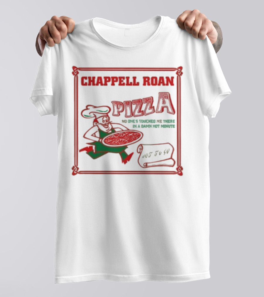 Chappell Roan Pizza No One Touched Me In A Damn Hot Minute Hot To Go T-Shirt