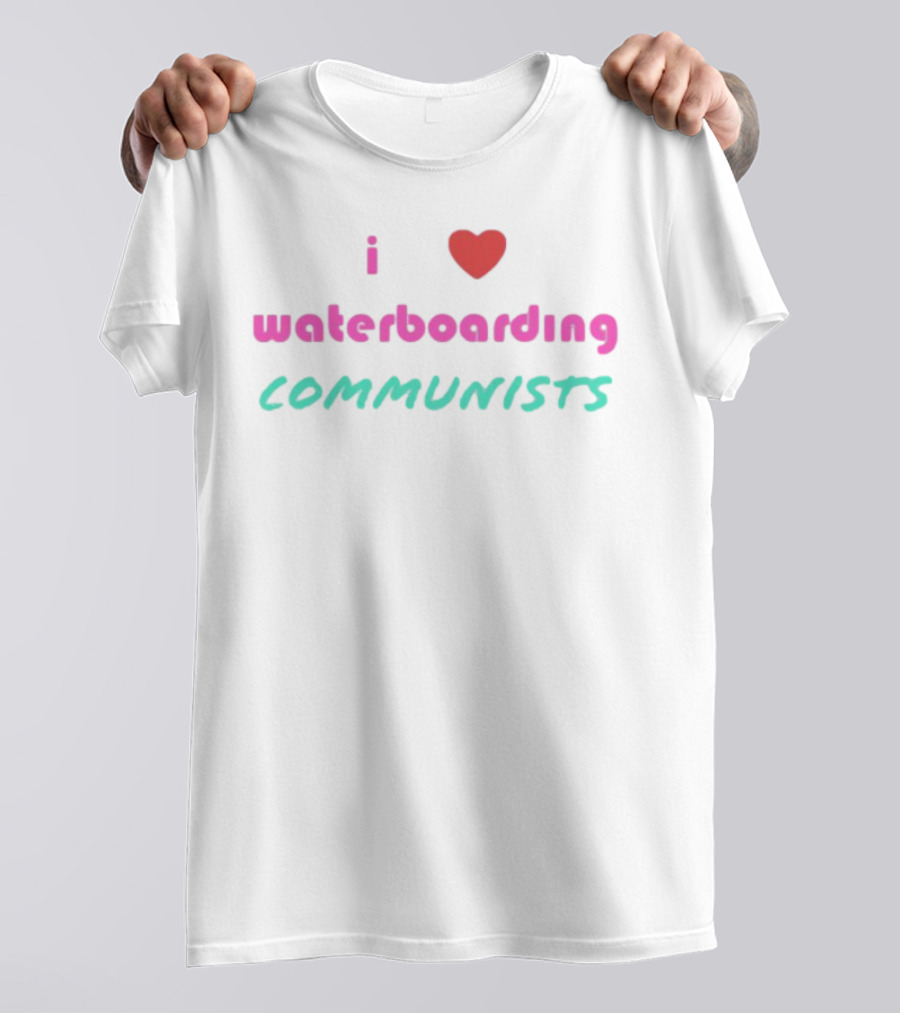 I Love Waterboarding Communists Bold Statement T-Shirt