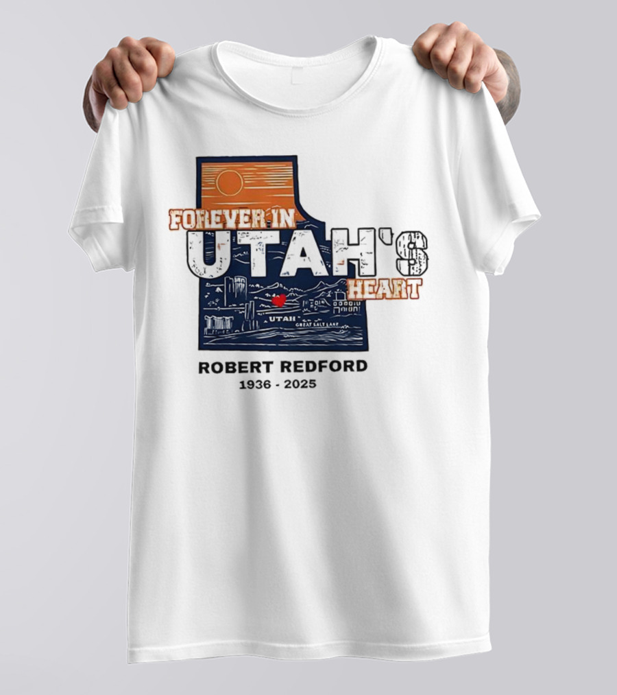 Robert Redford The Legend Forever In Utah's Heart T-Shirt