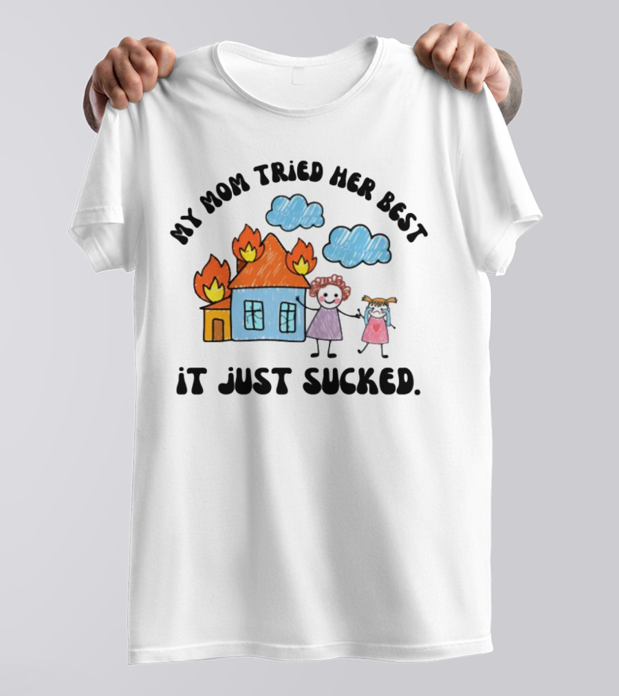 My Mom Tried Her Best It Just Sucked Funny House On Fire With Kids Drawing T-Shirt