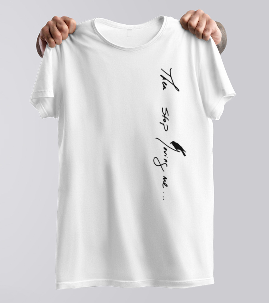 Then Stop Loving Me Typography T-Shirt