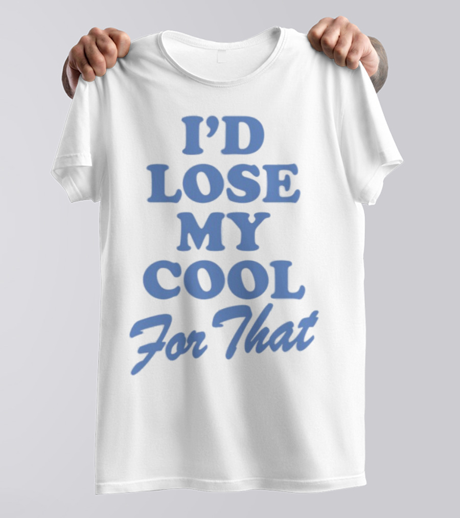 Lauren Watkins I'd Lose My Cool For That Phrase T-Shirt