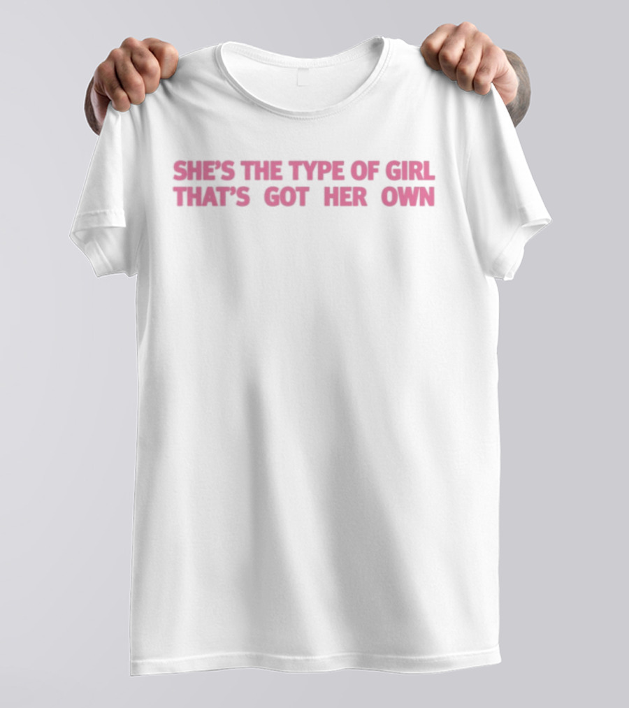 She's The Type Of Girl That's Got Her Own Babygirl Style Empowerment T-Shirt