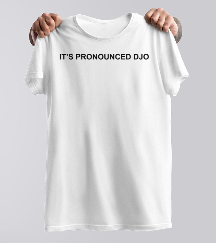 Djosource It's Pronounced Djo T-Shirt