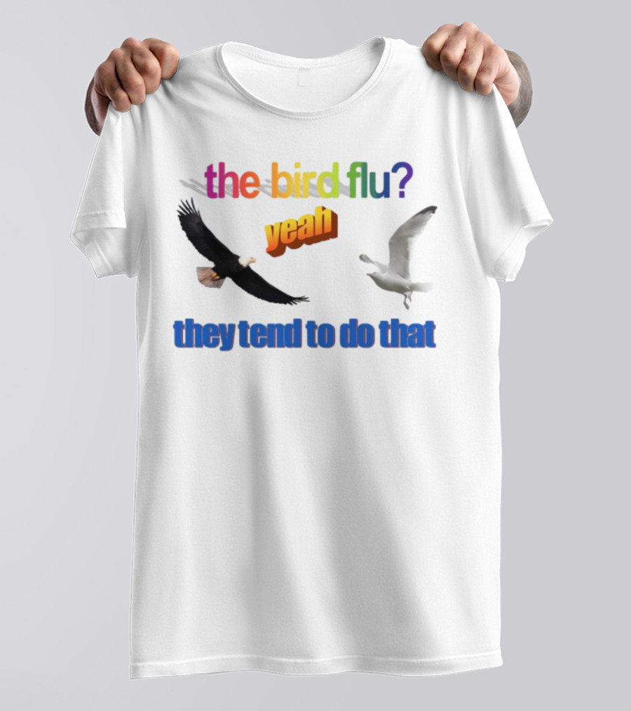 The Bird Flu Yeah They Tend To Do That Eagle Seagull T-Shirt