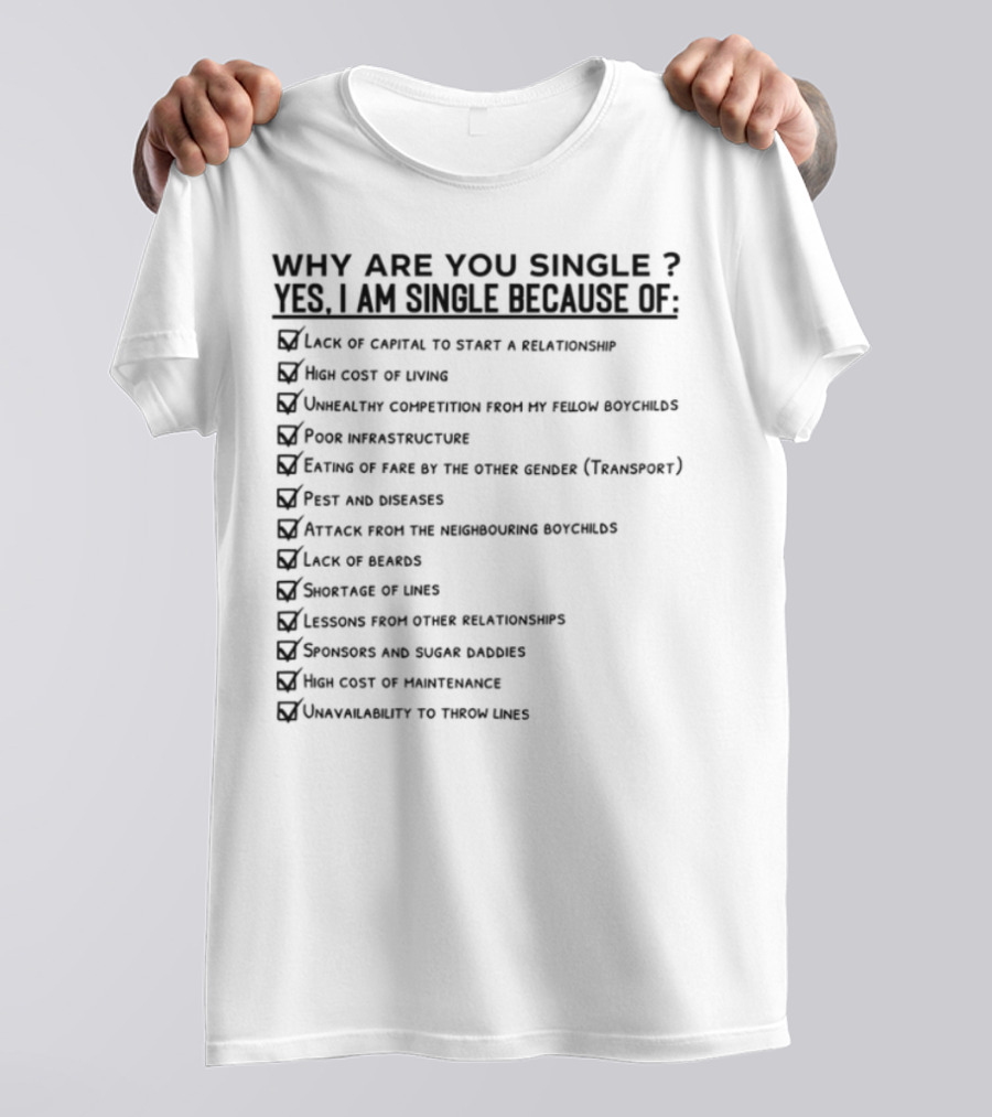 Why Are You Single Lack Of Capital To Start A Relationship Joblessness Family Pressure T-Shirt