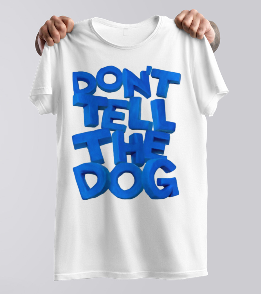 Don't Tell The Dog Bold Blue Text T-Shirt