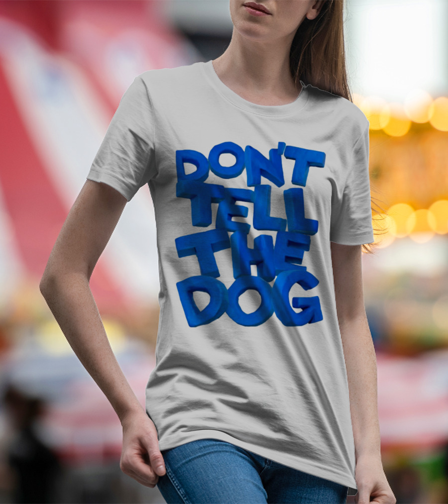 Don't Tell The Dog Bold Blue Text T-Shirt