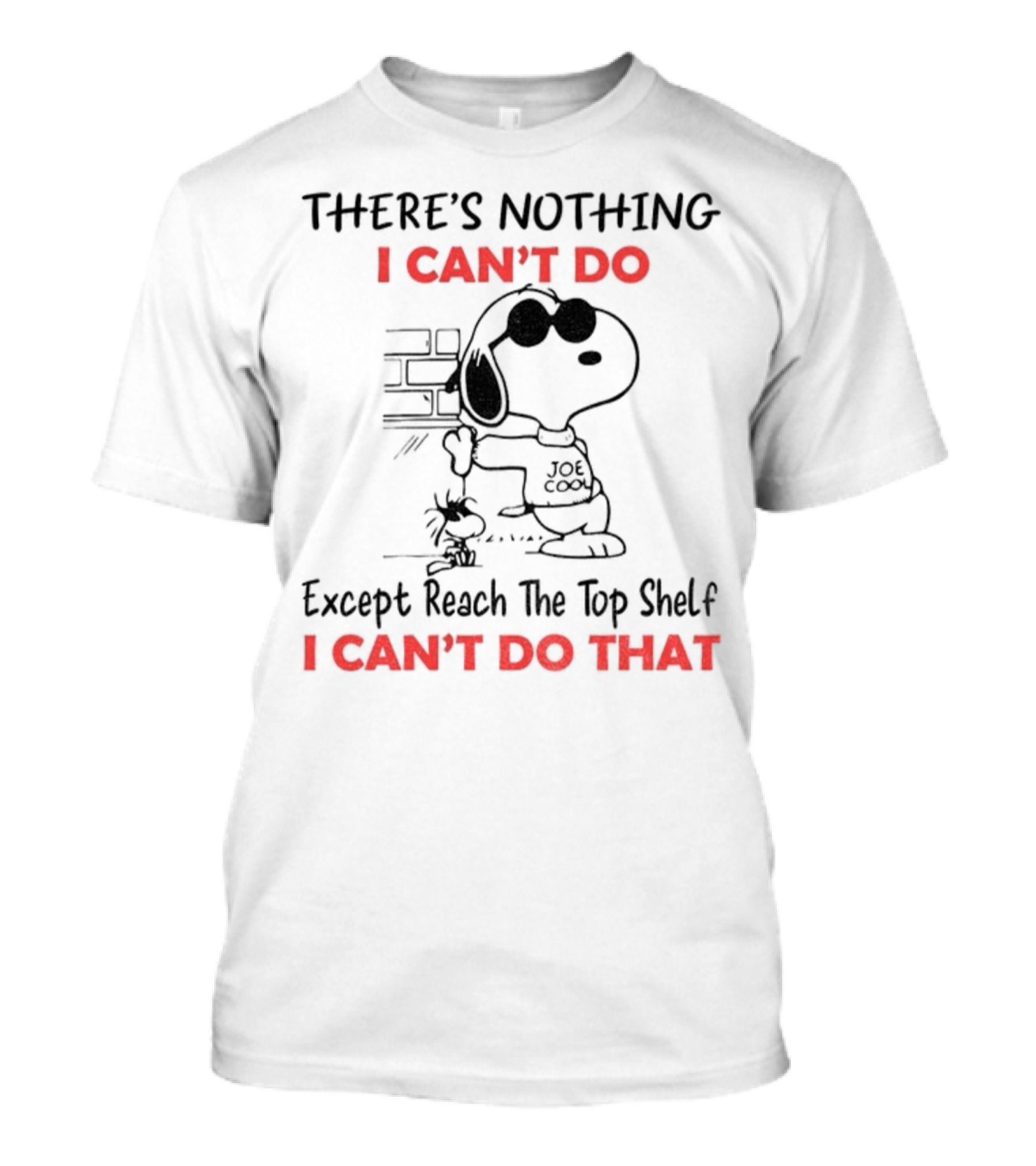 Snoopy And Woodstock There's Nothing I Can't Do Except Reach The Top Shelf I Can't Do That T-Shirt