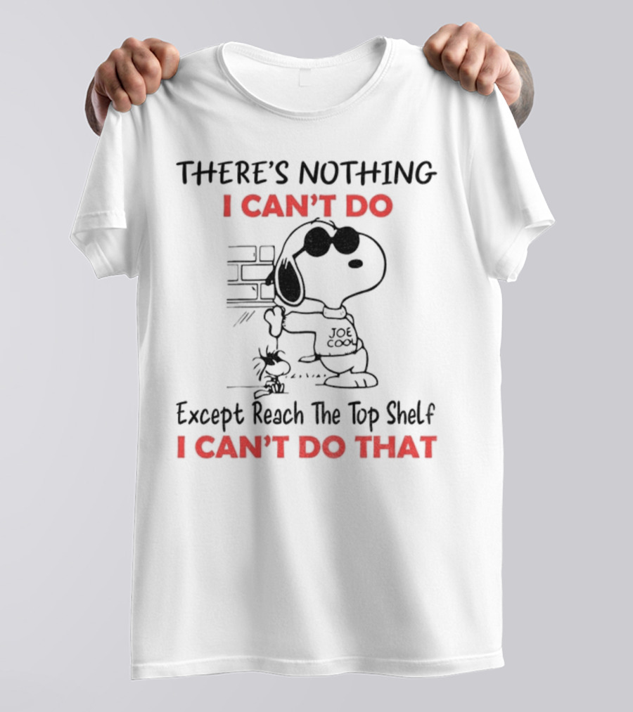 Snoopy And Woodstock There's Nothing I Can't Do Except Reach The Top Shelf I Can't Do That T-Shirt
