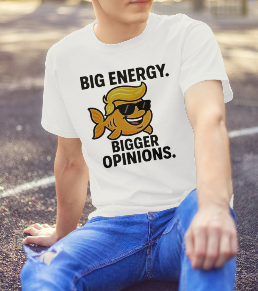 Trump Big Energy Bigger Opinions Cartoon Fish Sunglasses Hairstyle T-Shirt