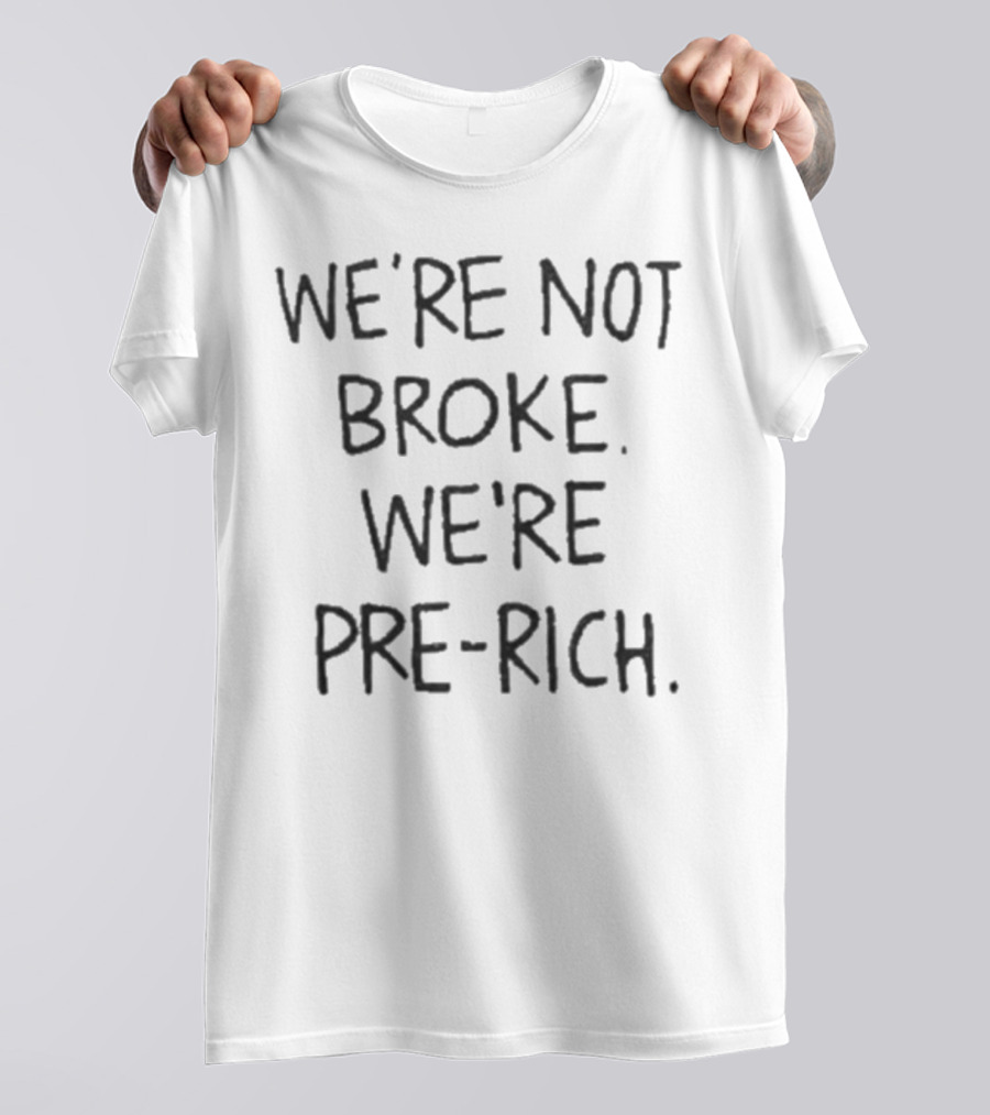 We’re Not Broke We’re Pre-Rich Optimistic Wealth Mindset T-Shirt