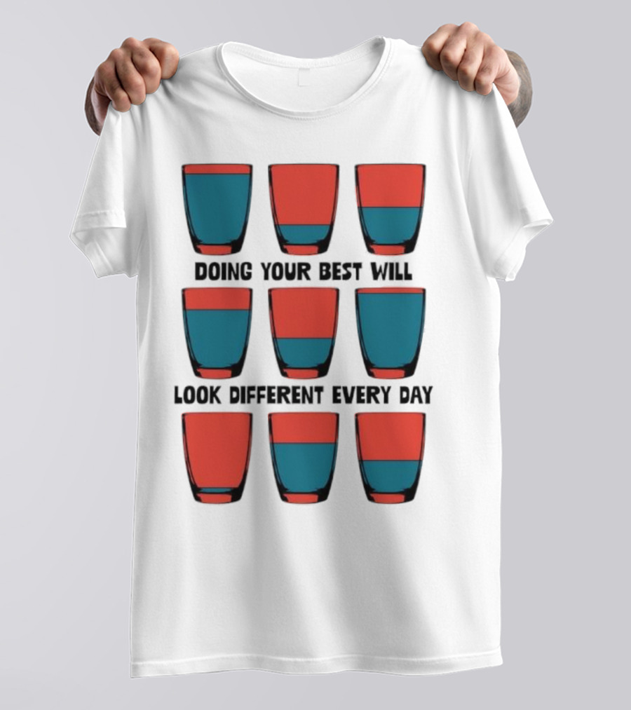Doing Your Best Will Look Different Every Day Inspirational Quote Cups T-Shirt