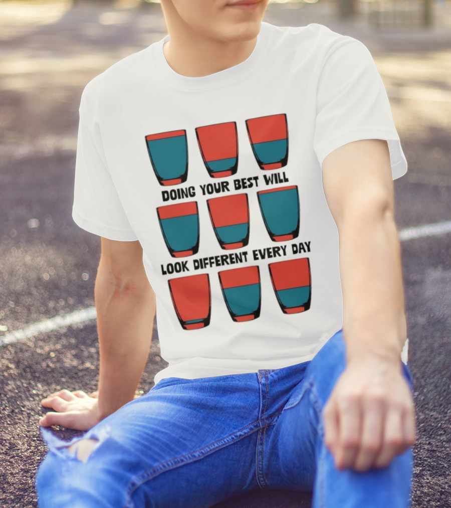 Doing Your Best Will Look Different Every Day Inspirational Quote Cups T-Shirt