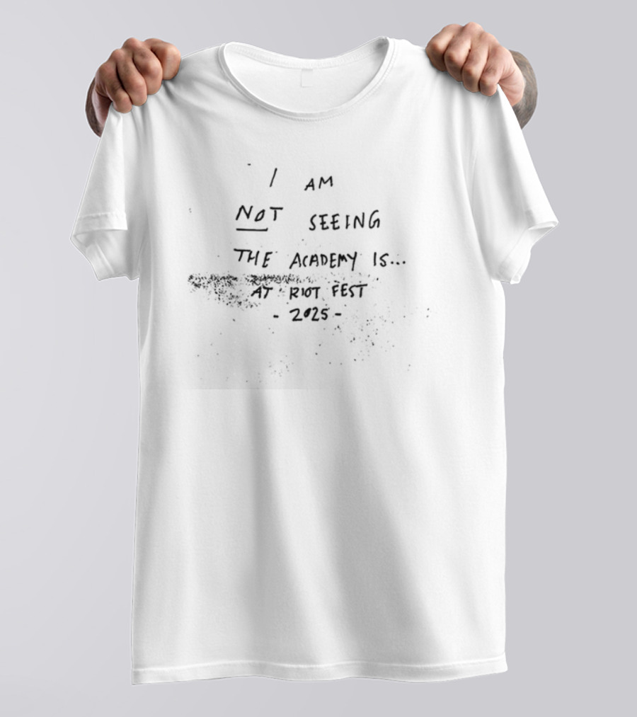 I Am Not Seeing The Academy Is Riot Fest 2025 Event Statement T-Shirt