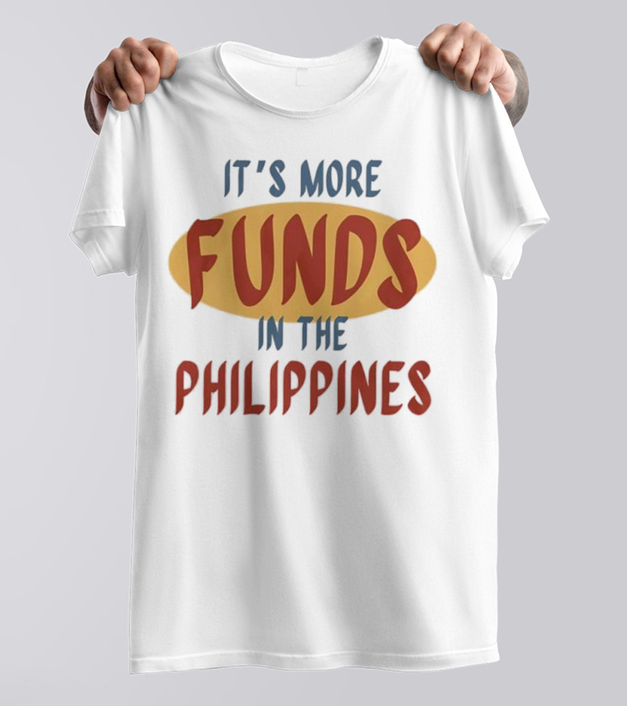 It's More Funds In The Philippines T-Shirt