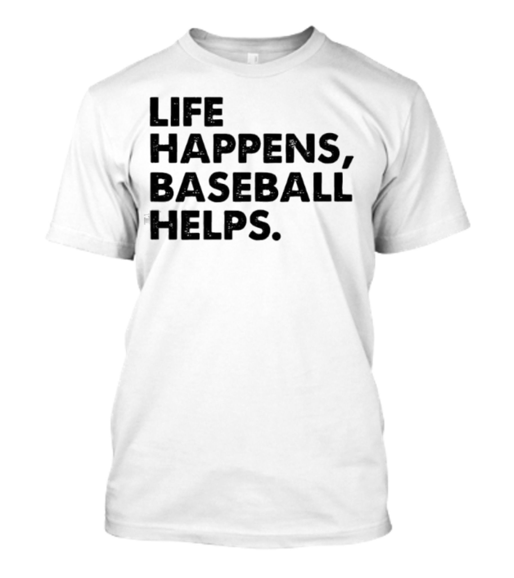 Life Happens Baseball Helps Perfect Game Enthusiast Apparel T-Shirt