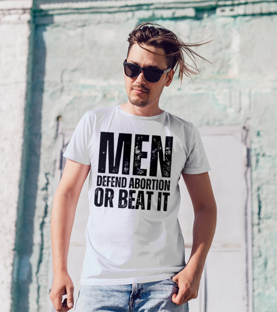 MEN Defend Abortion OR BEAT IT T-Shirt