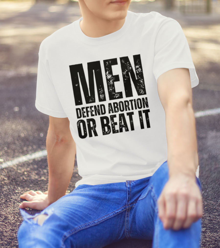 MEN Defend Abortion OR BEAT IT T-Shirt