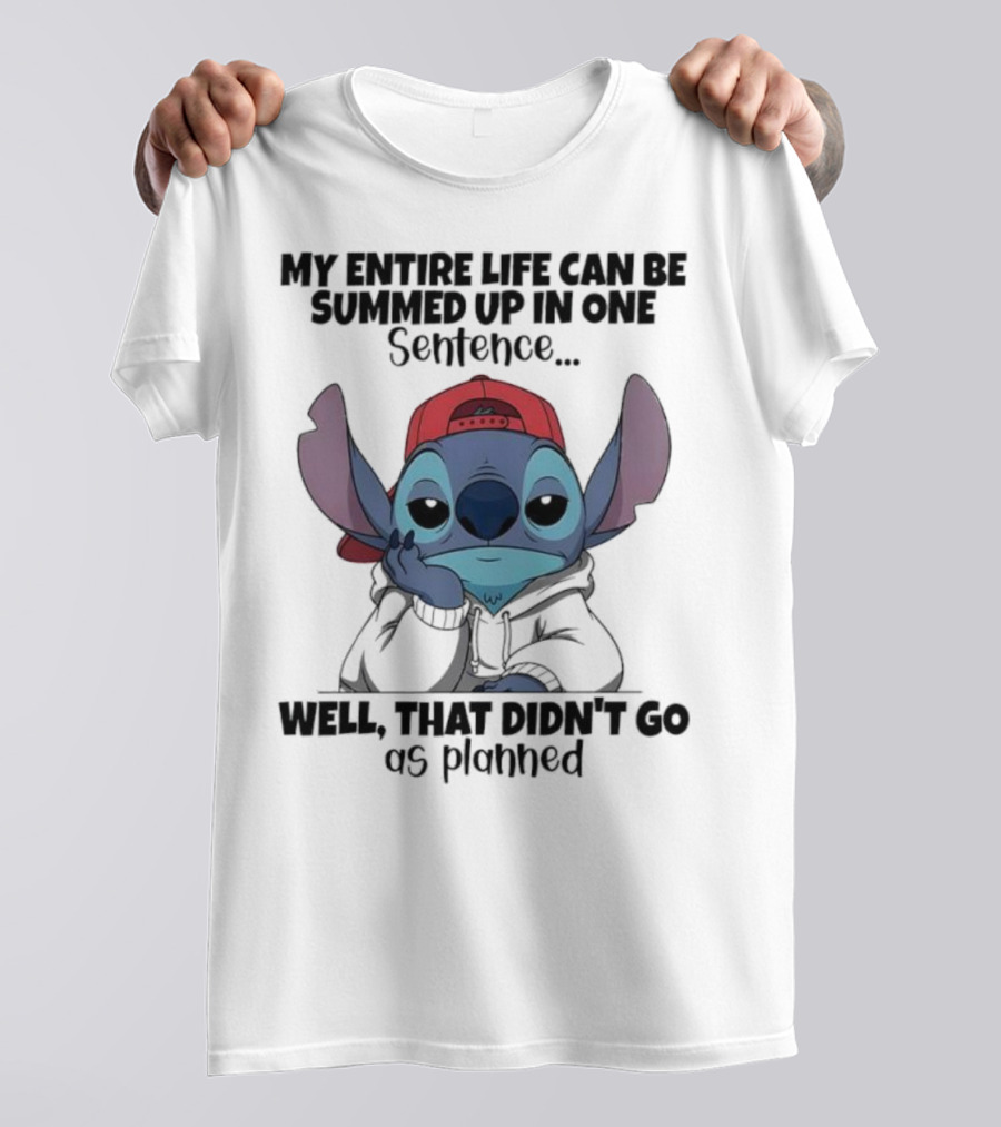 Stitch My Entire Life Can Be Summed Up In One Sentence Well That Didn’t Go As Planned T-Shirt