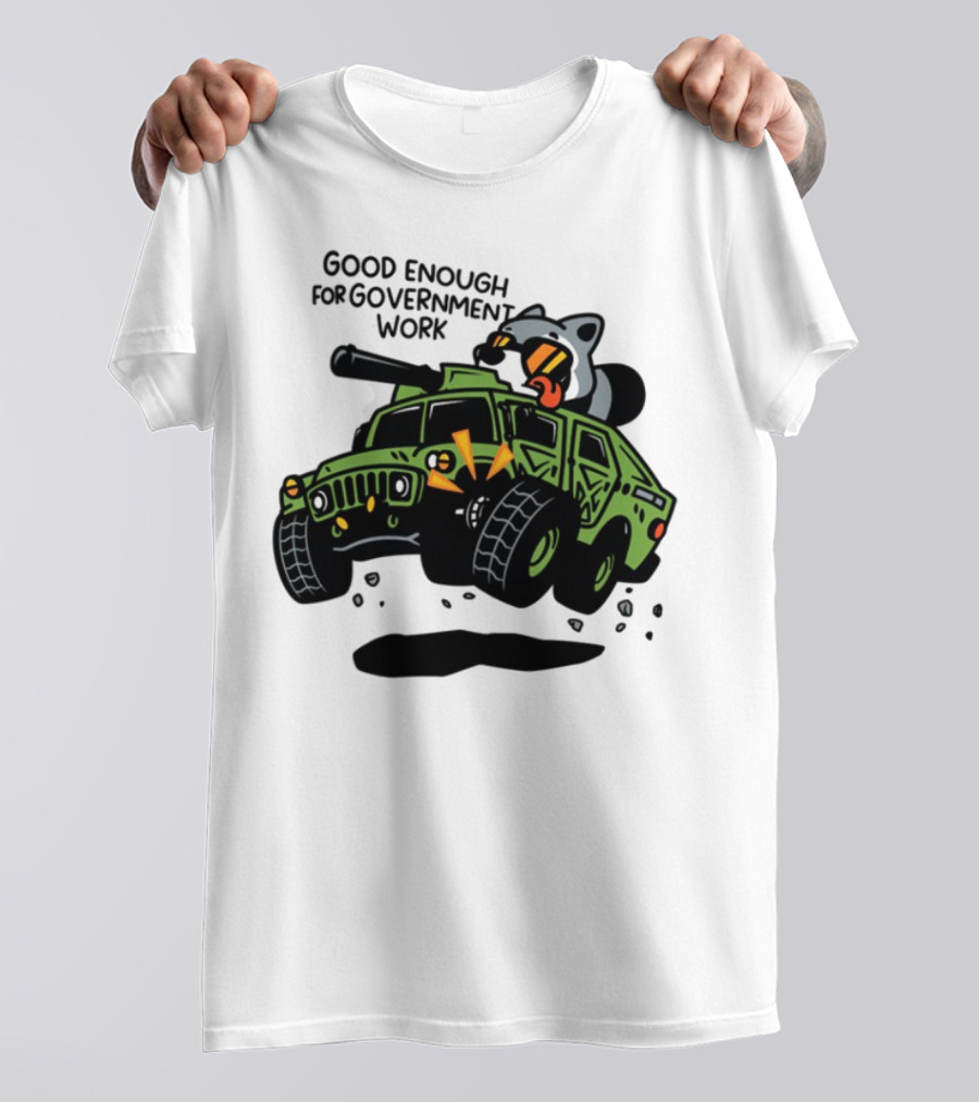 Good Enough For Government Work Raccoon In Military Vehicle T-Shirt