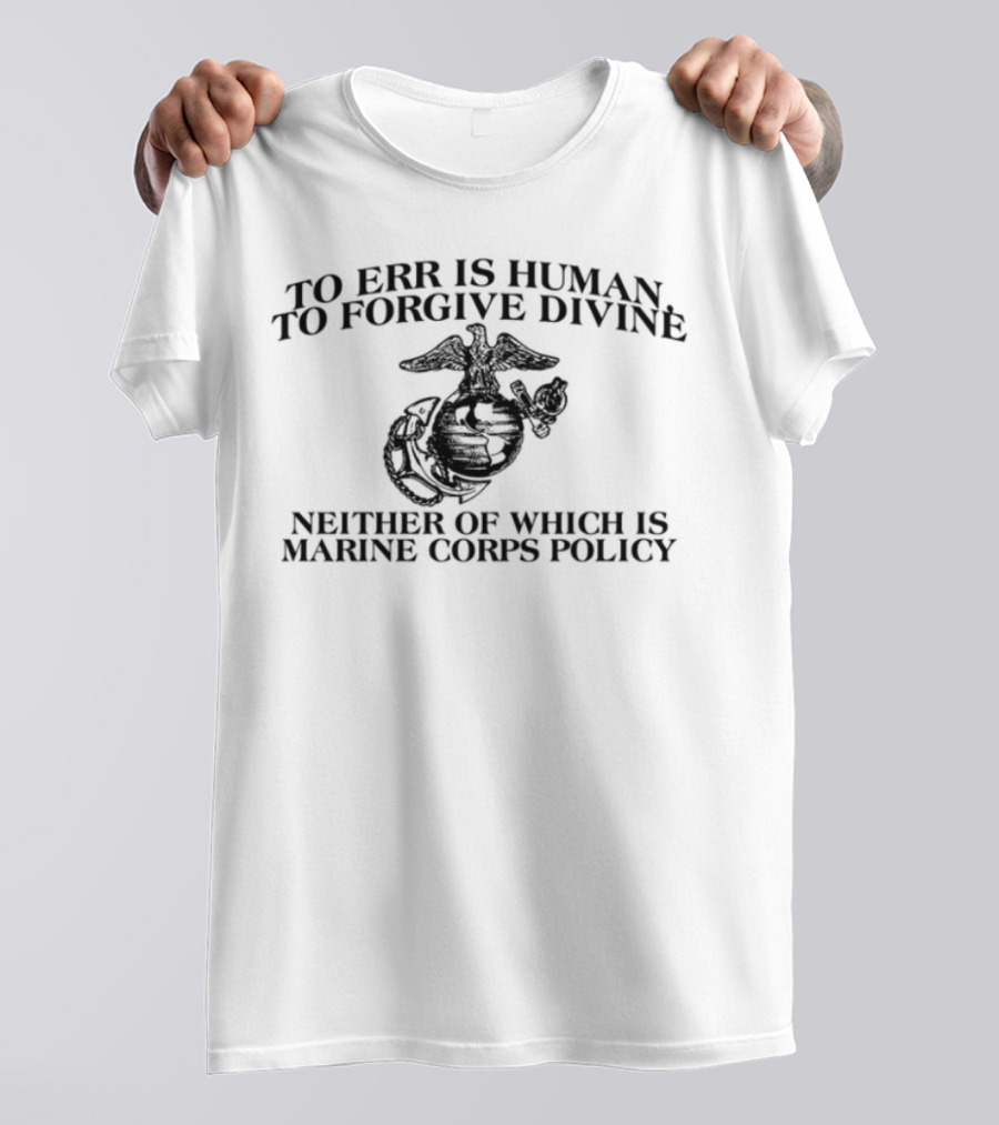 To Err Is Human To Forgive Divine USMC Marines Once T-Shirt