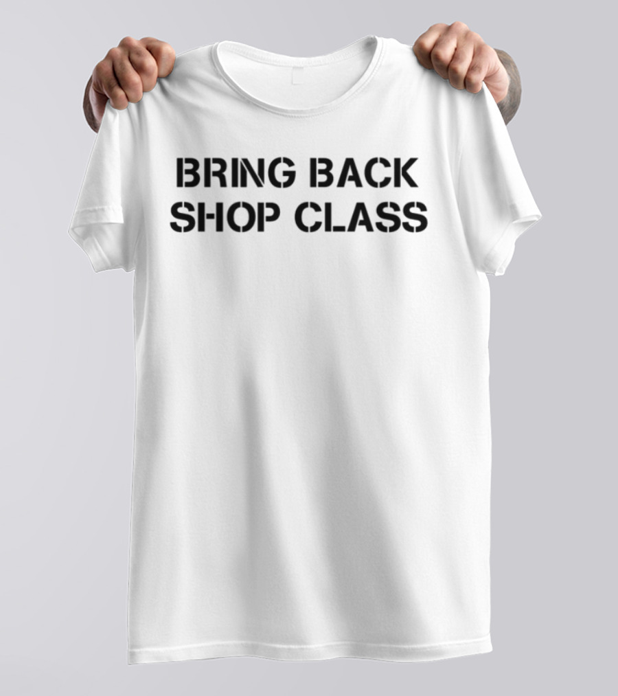 Bring Back Shop Class Nostalgia Movement T-Shirt