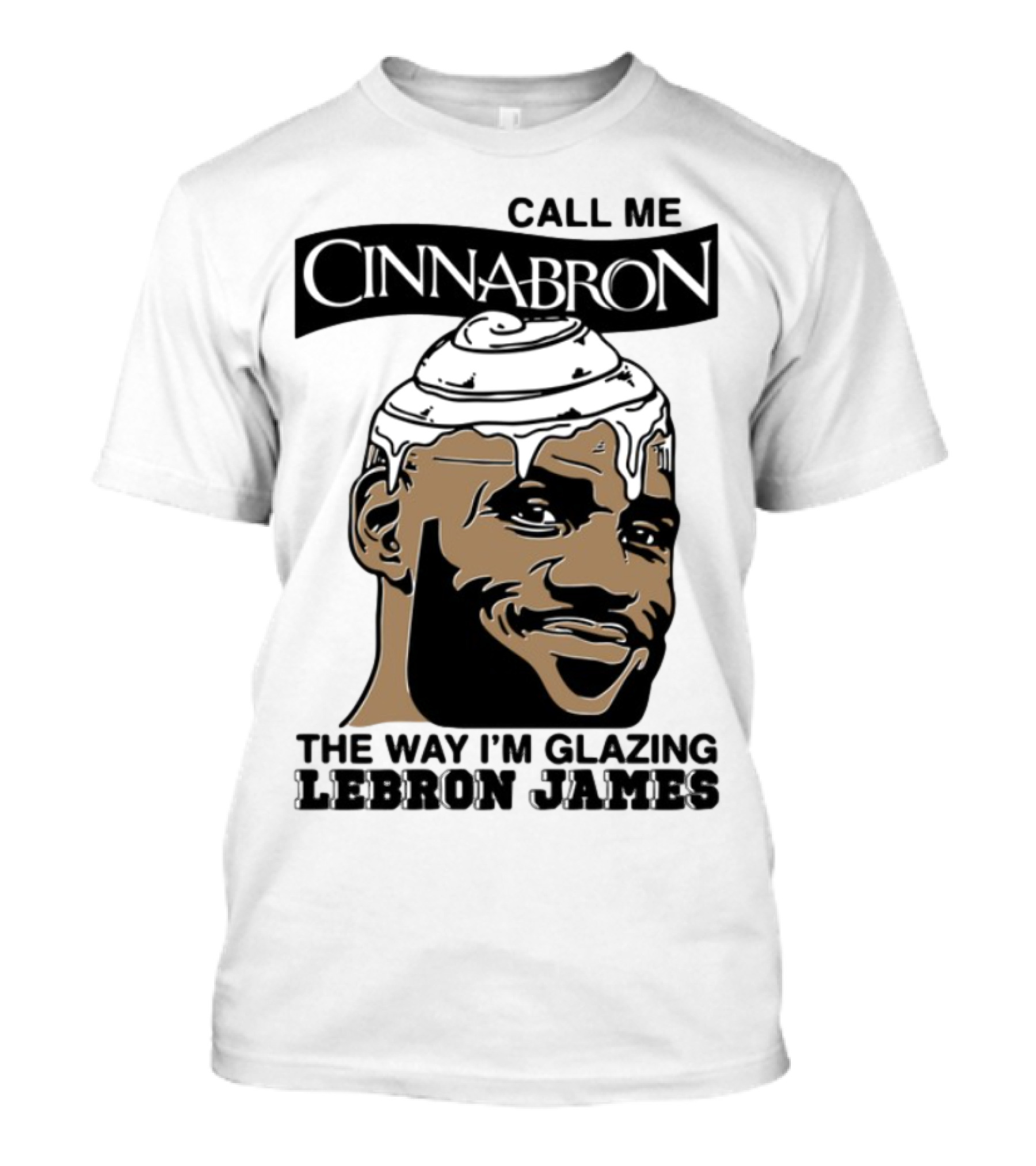 Call Me Cinnabron The Way I'm Glazing LeBron James T-Shirt