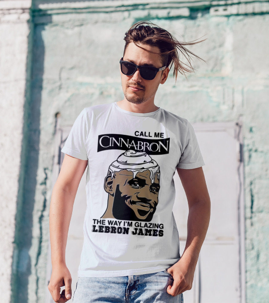 Call Me Cinnabron The Way I'm Glazing LeBron James T-Shirt