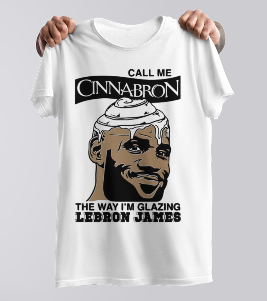 Call Me Cinnabron The Way I'm Glazing LeBron James T-Shirt