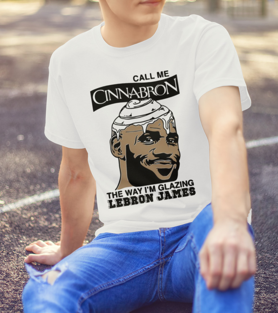 Call Me Cinnabron The Way I'm Glazing LeBron James T-Shirt