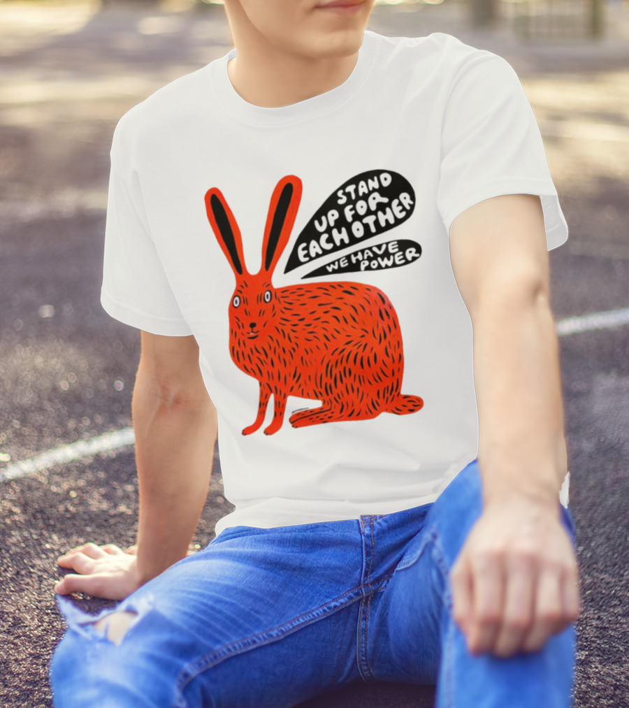 Stand Up For Each Other We Have Power Martha Rich Rabbit T-Shirt