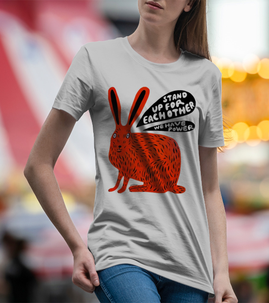 Stand Up For Each Other We Have Power Martha Rich Rabbit T-Shirt
