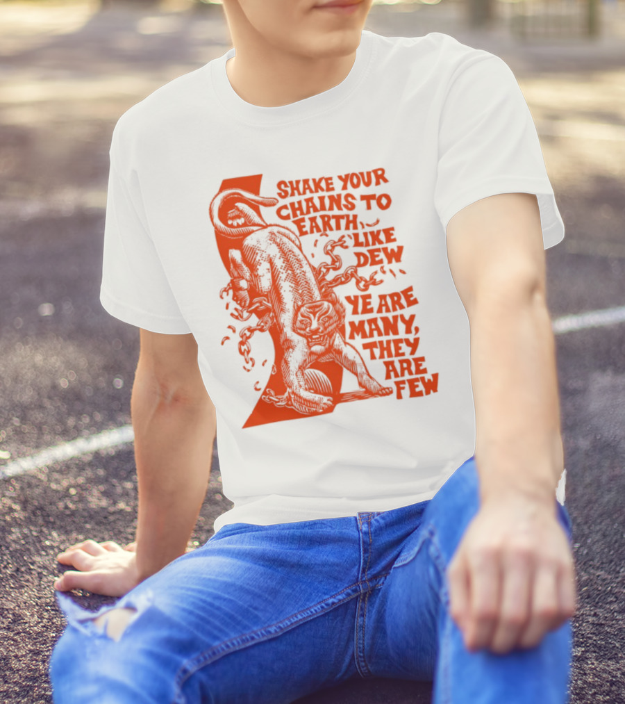 Shake Your Chains To Earth Like Dew Ye Are Many They Are Few Bold Statement T-Shirt