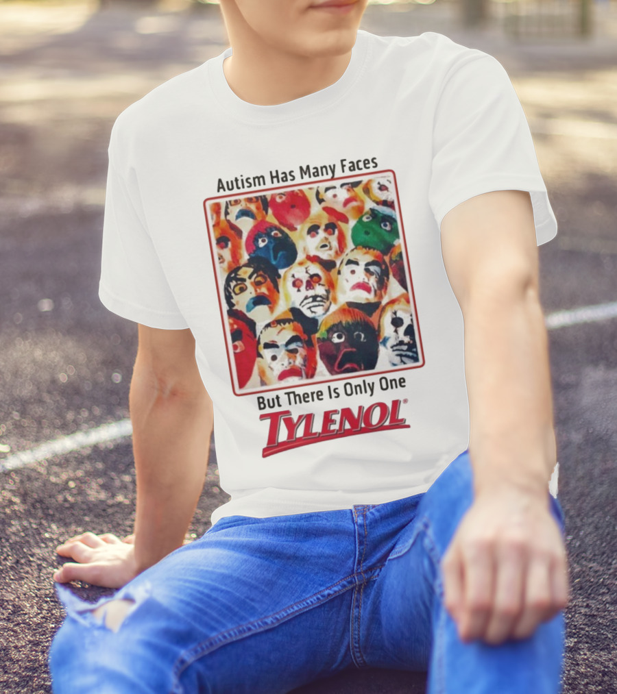 Autism Has Many Faces But There Is Only One Tylenol T-Shirt