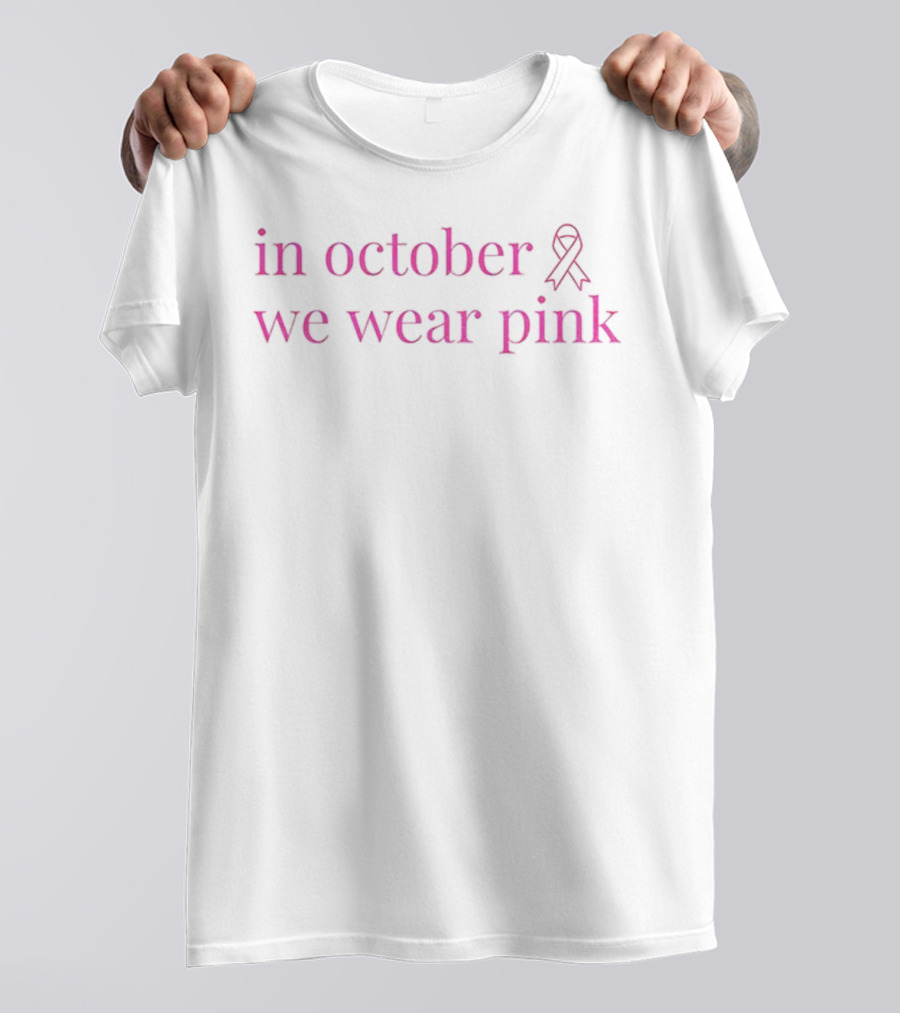 In October We Wear Pink Ribbon Breast Cancer Awareness 2025 T-Shirt