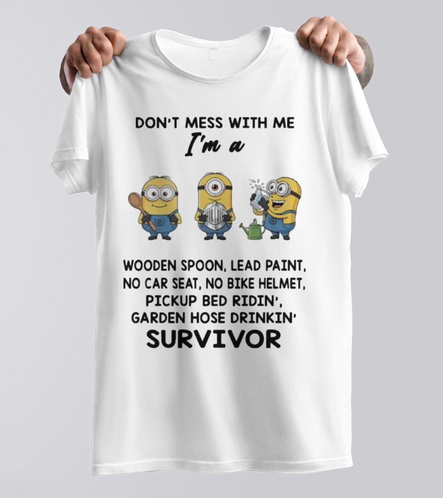 Don't Mess With Me Minions Wooden Spoon Lead Paint No Car Seat No Bike Helmet Survivor T-Shirt