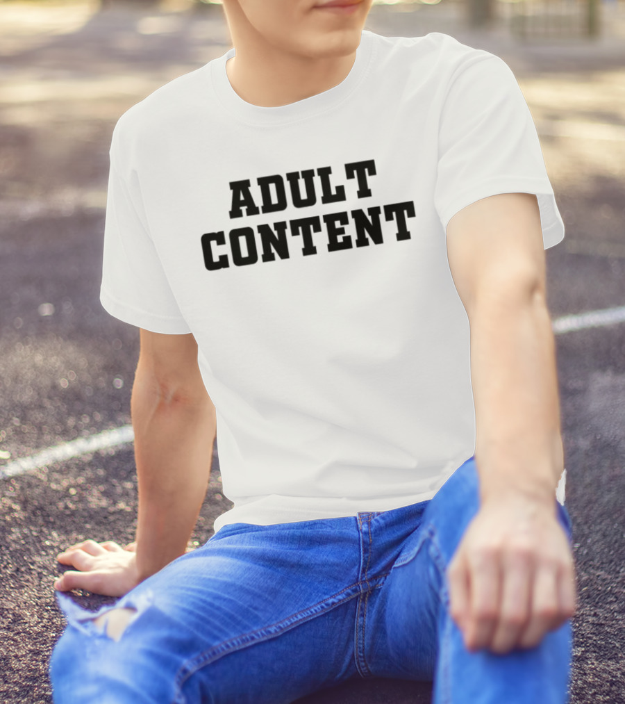 Adult Content Explicit Humor Statement T-Shirt