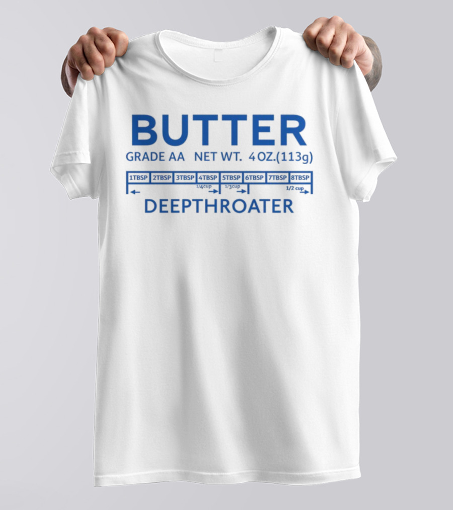 Butter Grade AA Net Weight 4oz Deepthroater T-Shirt