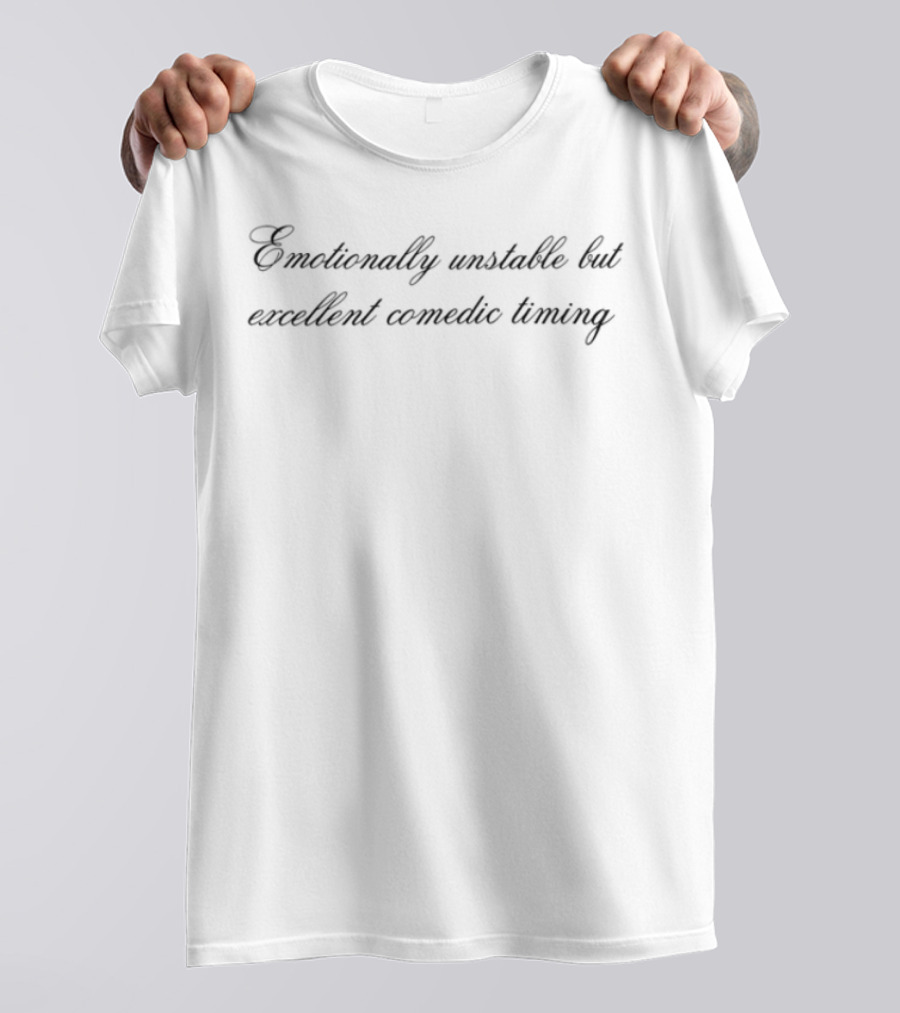 Emotionally Unstable But Excellent Comedic Timing Classic Humor Statement T-Shirt