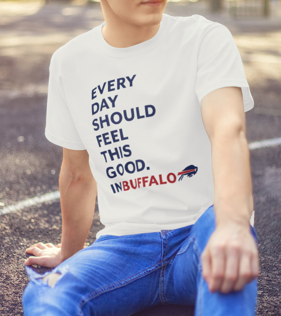 Every Day Should Feel This Good Buffalo Bills T-Shirt