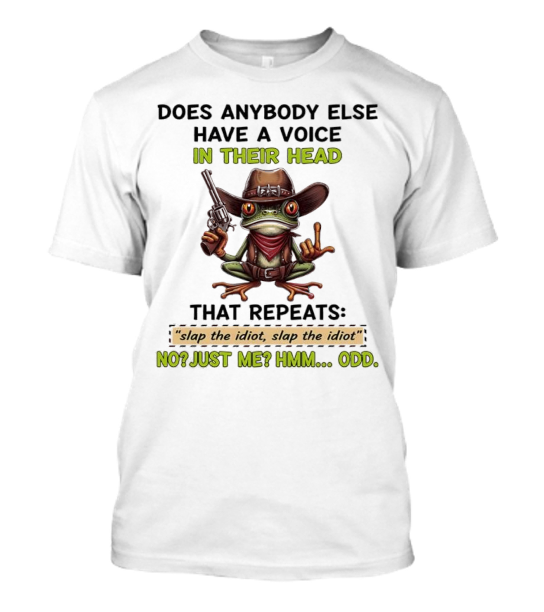 Frog Does Anybody Else Have A Voice In Their Head Slap The Idiot No Just Me Hmm Odd T-Shirt