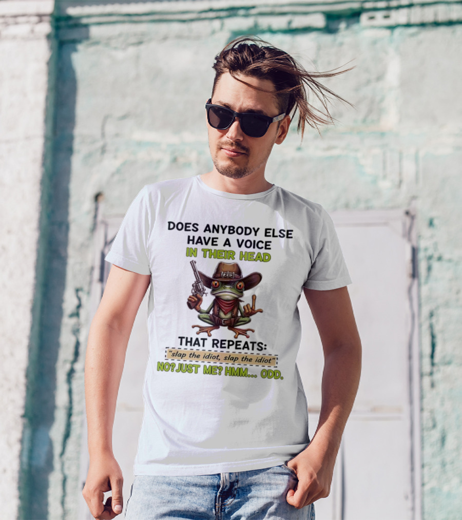 Frog Does Anybody Else Have A Voice In Their Head Slap The Idiot No Just Me Hmm Odd T-Shirt