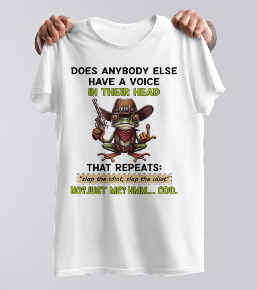 Frog Does Anybody Else Have A Voice In Their Head Slap The Idiot No Just Me Hmm Odd T-Shirt