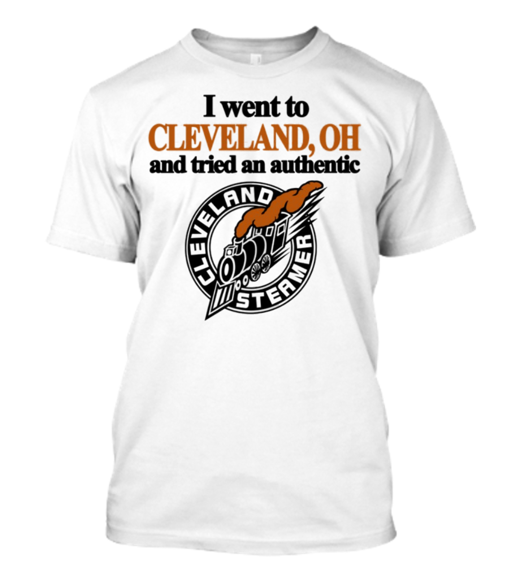 I Went To Cleveland Oh And Tried An Authentic Cleveland Steamer T-Shirt