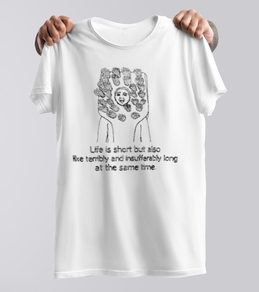 Life Is Short But Also Terribly Insufferably Long Fist Raised T-Shirt
