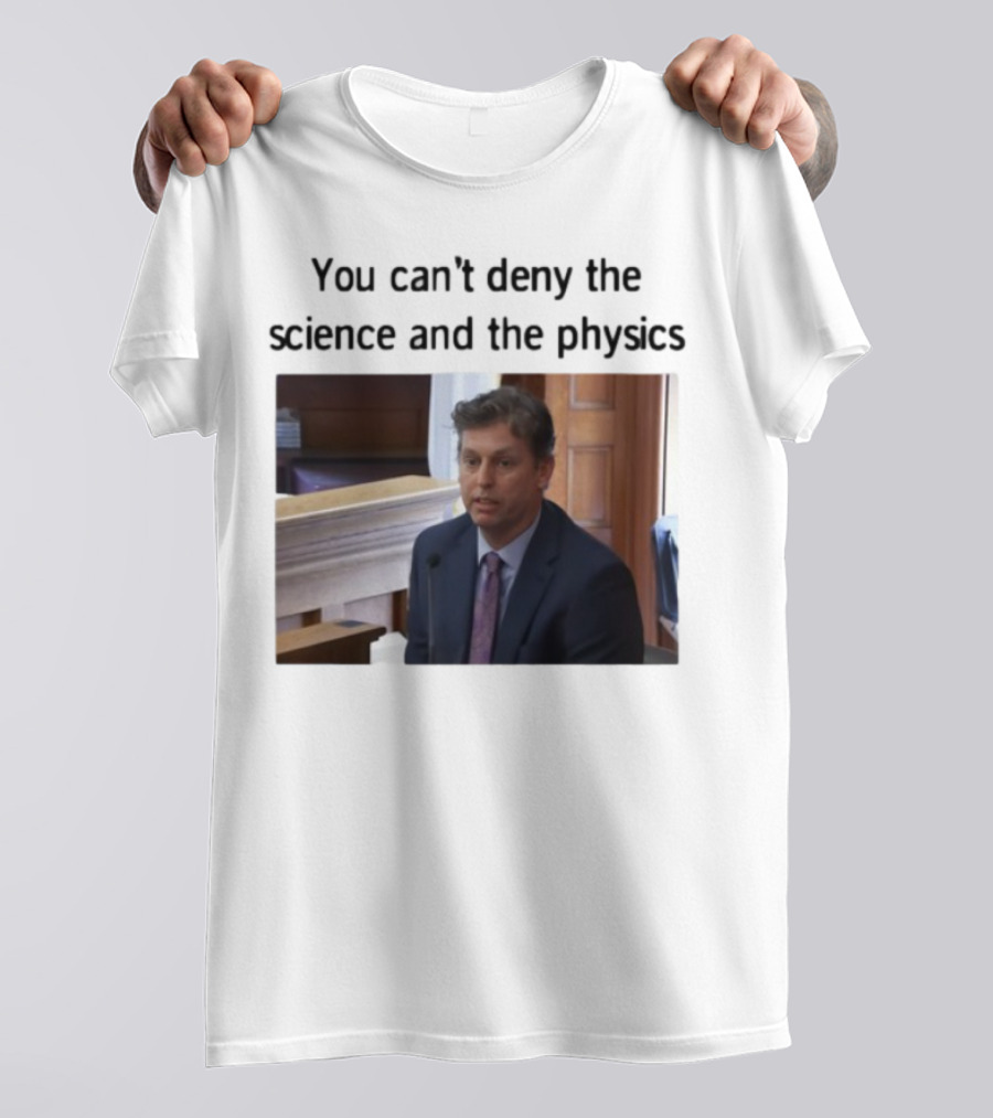 Aidan Kearney You Can't Deny The Science And The Physics Courtroom Moment T-Shirt