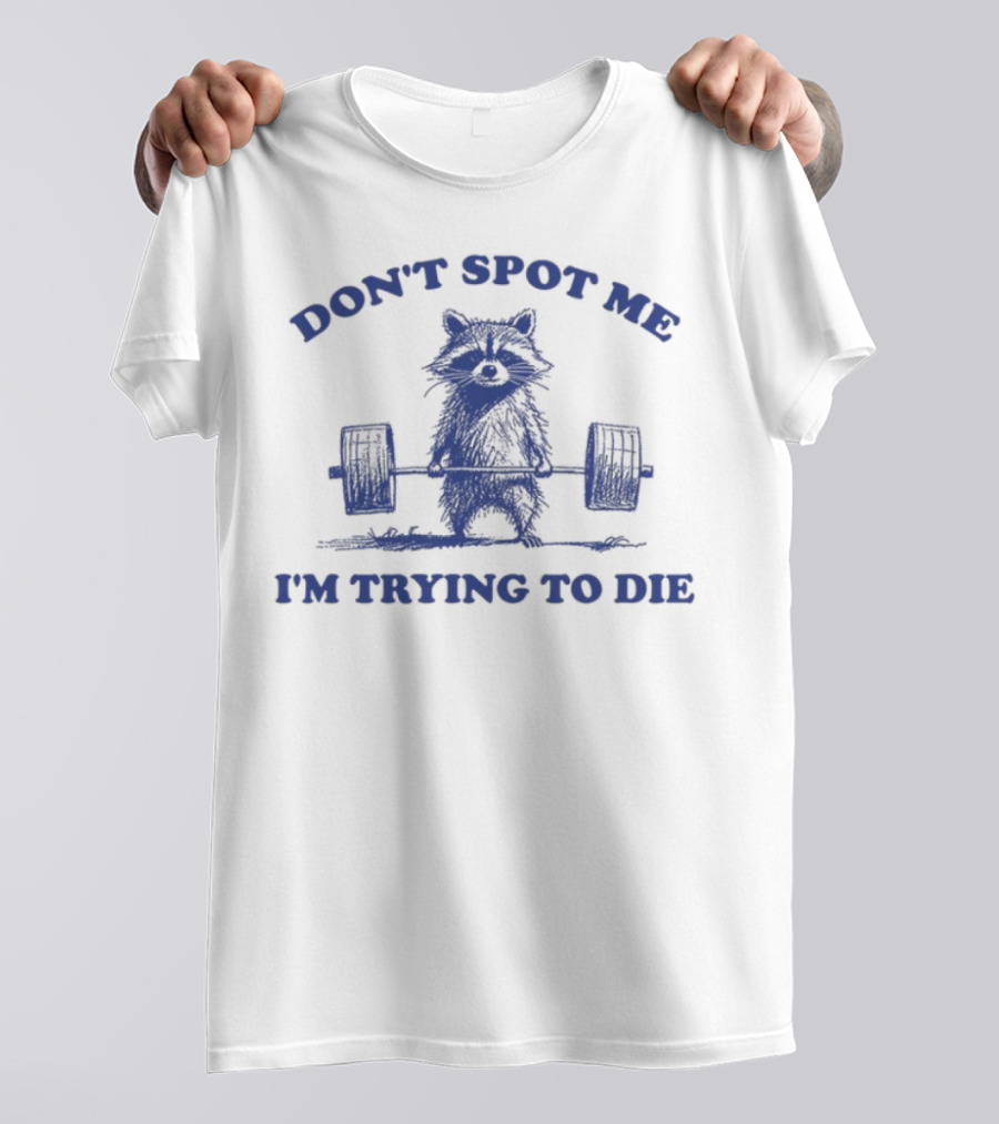 Don't Spot Me I'm Trying To Die Weightlifting Cat T-Shirt