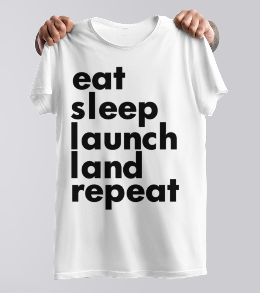 Eat Sleep Launch Land Repeat T-Shirt